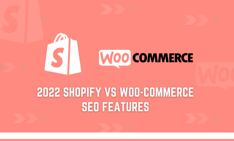 2022 Shopify Vs Woo-Commerce SEO features