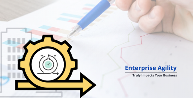 Enterprise Agility Is Just A Buzz Or Truly Impacts Your Business!